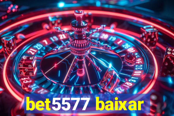 bet5577 baixar