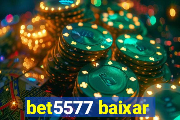 bet5577 baixar