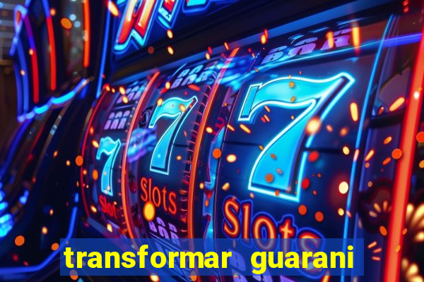 transformar guarani em real