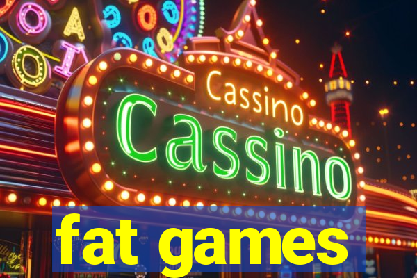 fat games