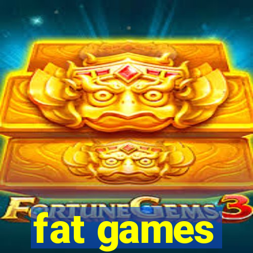 fat games