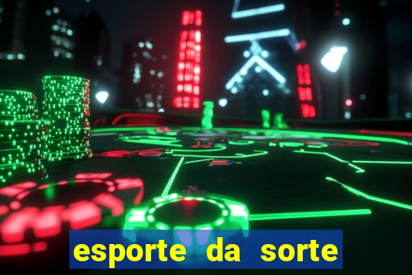 esporte da sorte deposito minimo