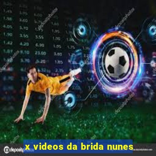 x videos da brida nunes