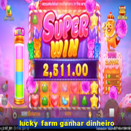 lucky farm ganhar dinheiro