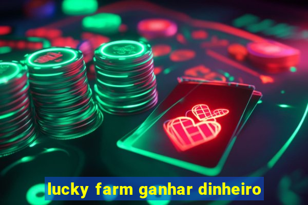 lucky farm ganhar dinheiro