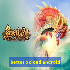 better xcloud android