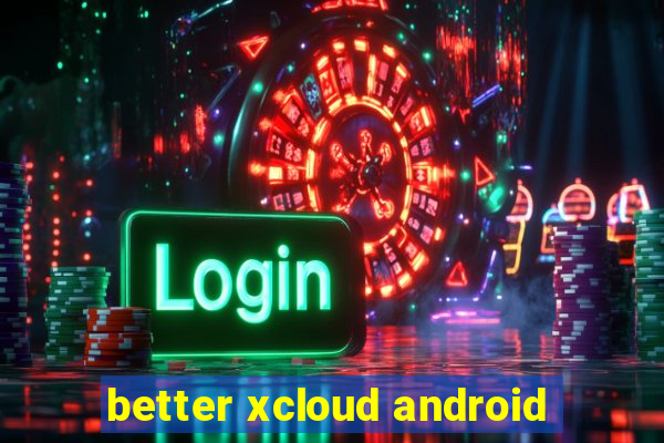 better xcloud android