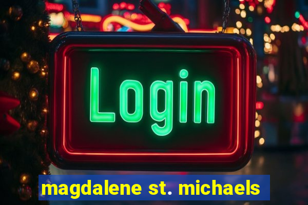 magdalene st. michaels