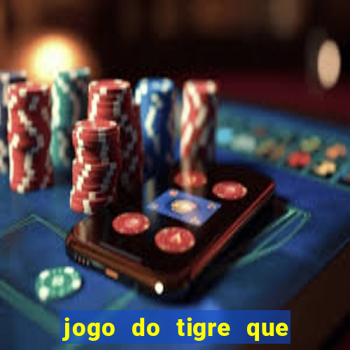 jogo do tigre que da 30 reais no cadastro