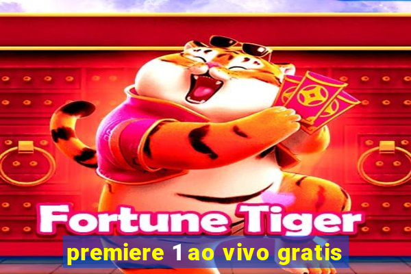 premiere 1 ao vivo gratis