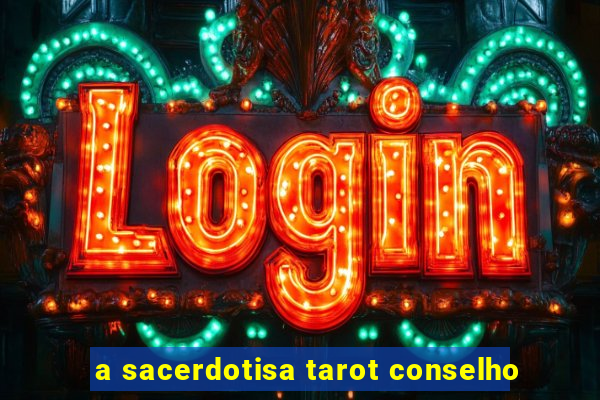 a sacerdotisa tarot conselho