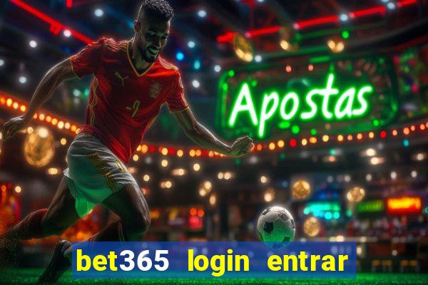 bet365 login entrar agora direto