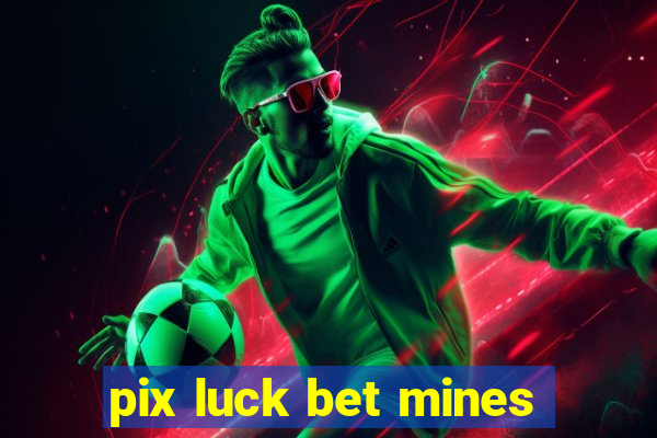 pix luck bet mines