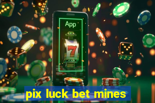 pix luck bet mines