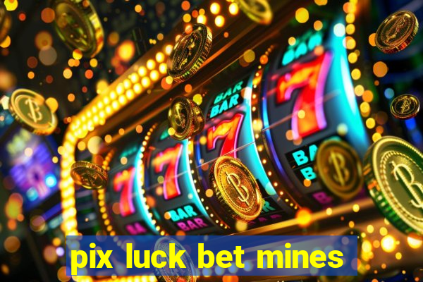 pix luck bet mines