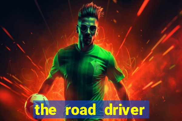 the road driver dinheiro infinito