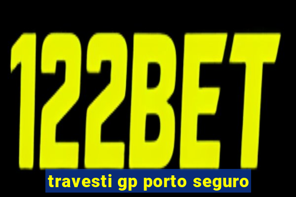 travesti gp porto seguro