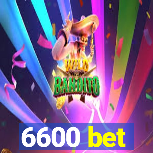 6600 bet