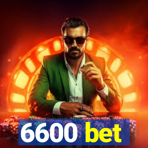 6600 bet