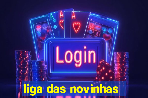 liga das novinhas