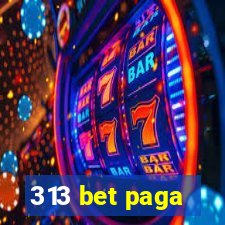 313 bet paga