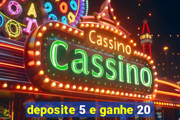 deposite 5 e ganhe 20