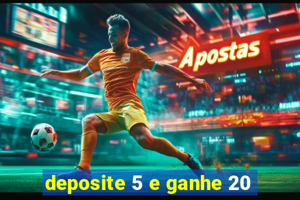 deposite 5 e ganhe 20