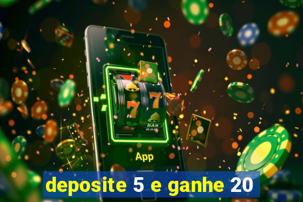 deposite 5 e ganhe 20