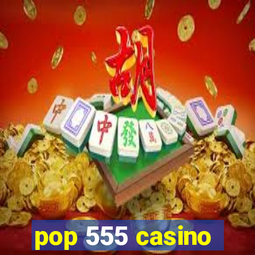 pop 555 casino