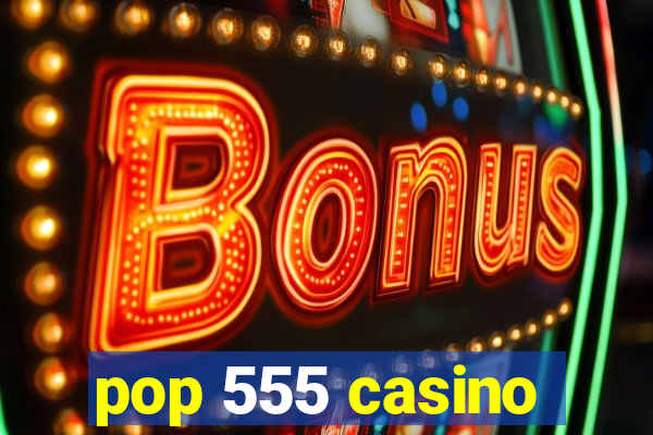 pop 555 casino