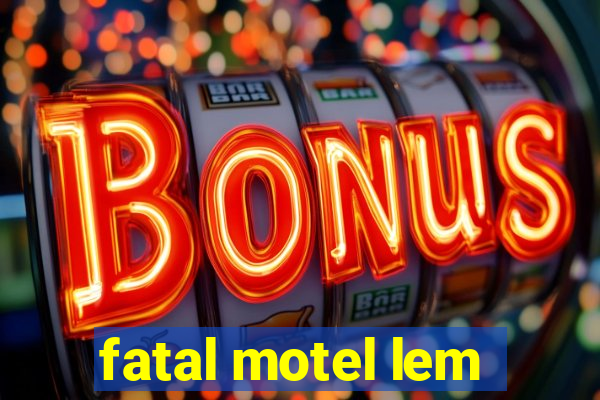 fatal motel lem