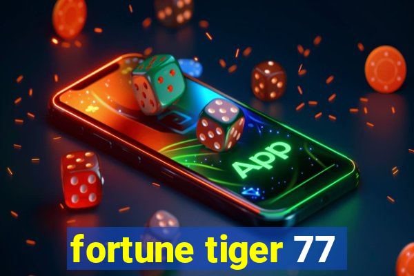 fortune tiger 77