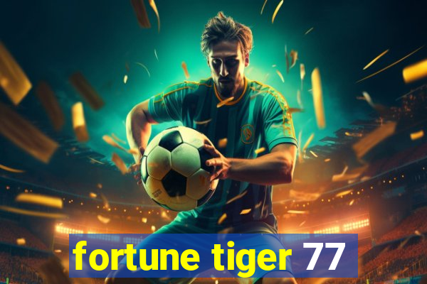 fortune tiger 77