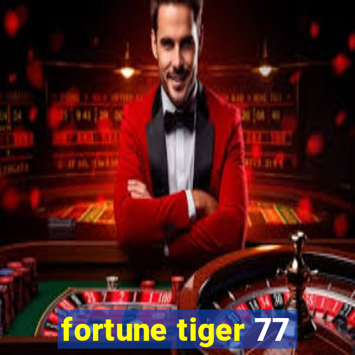 fortune tiger 77