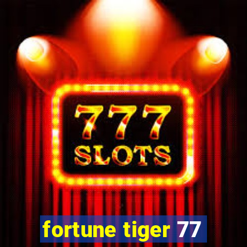 fortune tiger 77