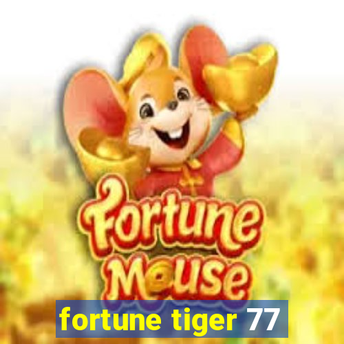 fortune tiger 77