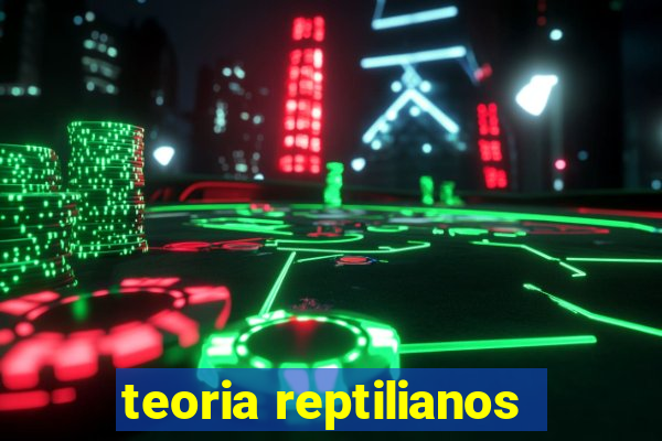 teoria reptilianos