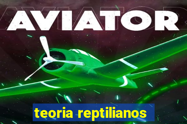 teoria reptilianos