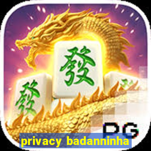 privacy badanninha