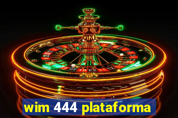 wim 444 plataforma