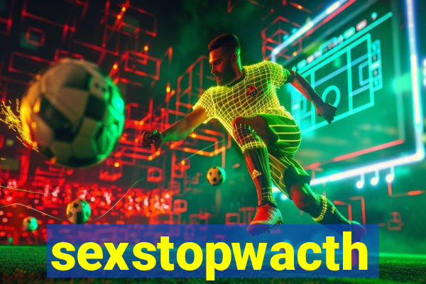 sexstopwacth