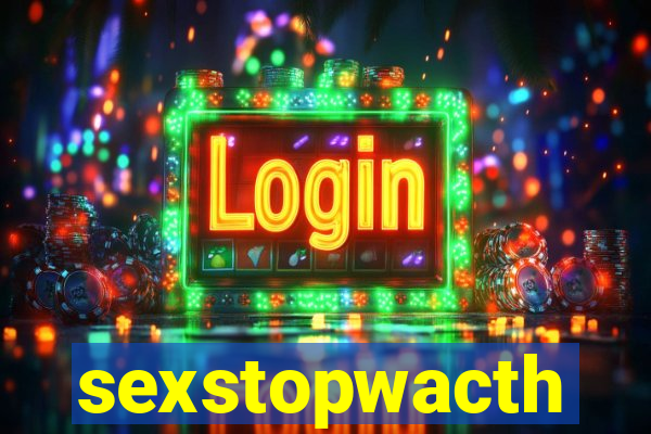 sexstopwacth