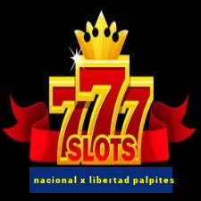 nacional x libertad palpites