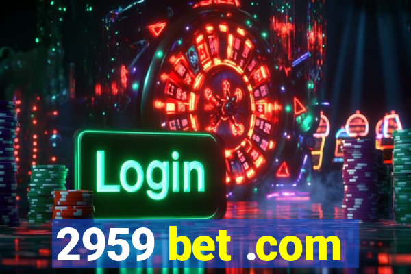 2959 bet .com