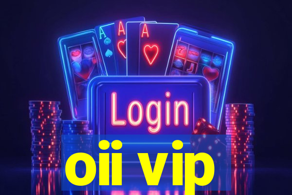 oii vip