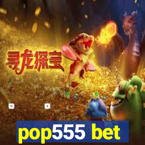 pop555 bet