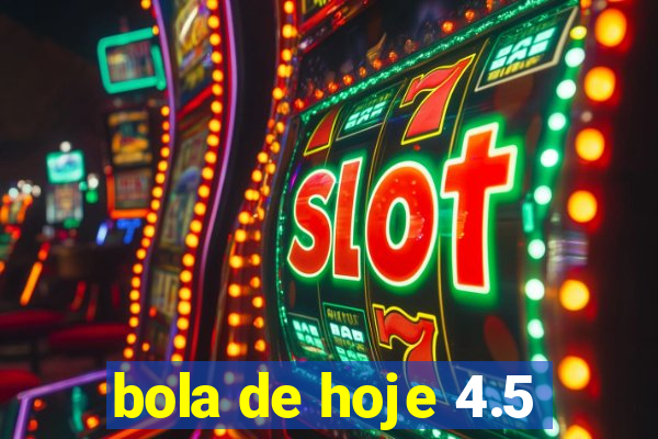 bola de hoje 4.5