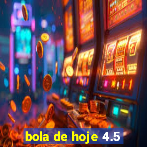 bola de hoje 4.5