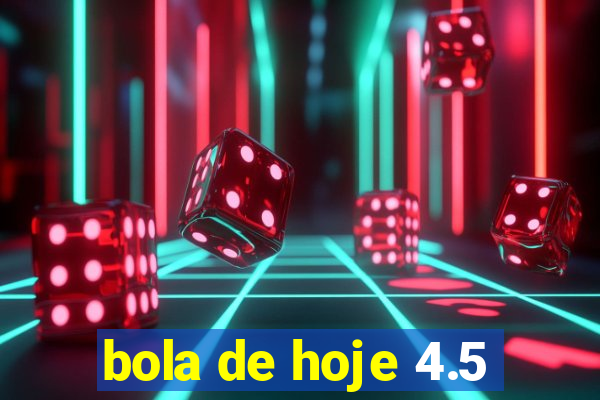 bola de hoje 4.5