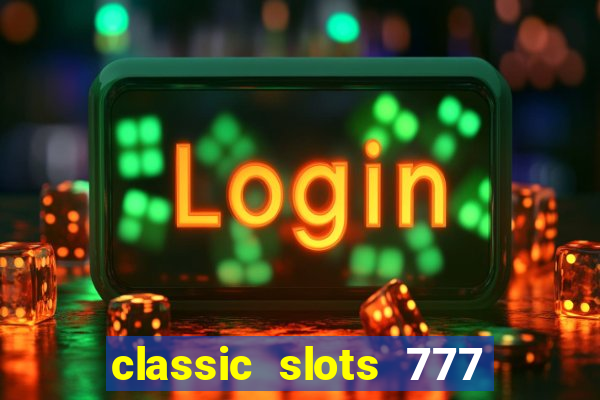 classic slots 777 paga mesmo